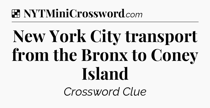 Solution: New York City transport from the Bronx to Coney Island - NYT Crossword
