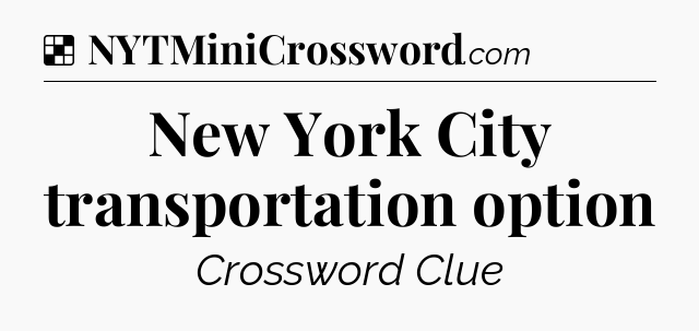 Solution: New York City transportation option - NYT Crossword
