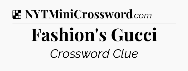 Solution: Fashion's Gucci - NYT Crossword