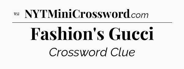 Fashion's Gucci - WSJ Crossword