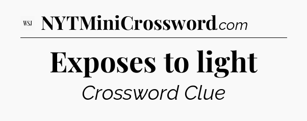 Exposes to light - WSJ Crossword