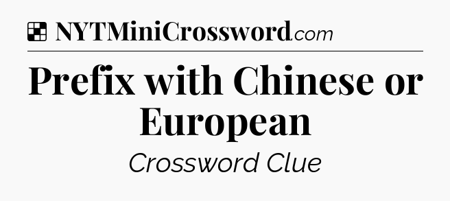 Solution: Prefix with Chinese or European - NYT Crossword