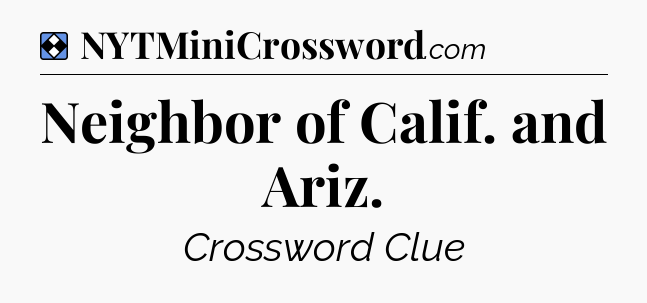 Solution: Neighbor of Calif. and Ariz - NYT Mini Crossword