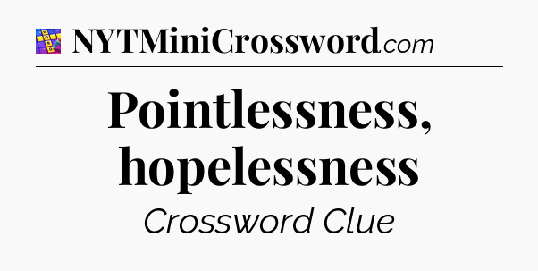 Pointlessness, hopelessness Codycross