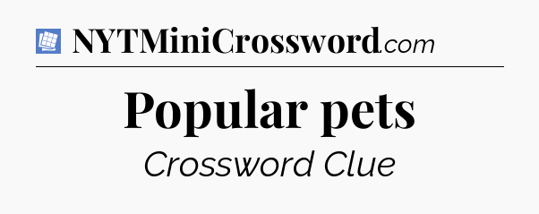 Popular pets Puzzle Page Crossword Clue