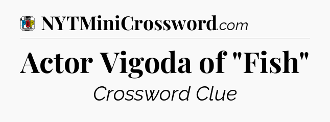 Actor Vigoda of 