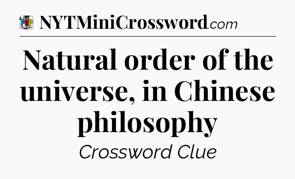 Natural order of the universe, in Chinese philosophy Crossword Clue