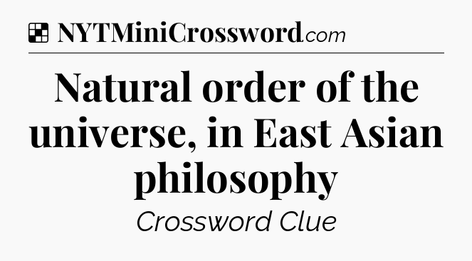 Solution: Natural order of the universe, in East Asian philosophy - NYT Crossword