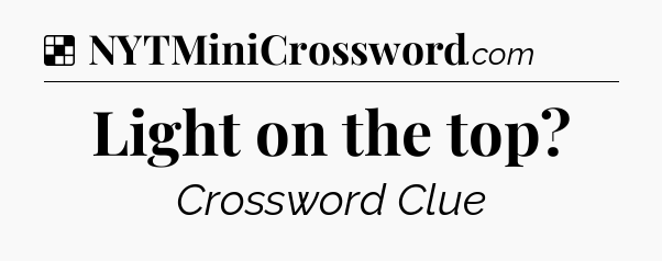 Solution: Light on the top - NYT Crossword