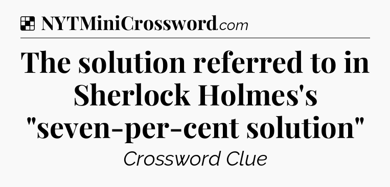 Solution: The solution referred to in Sherlock Holmes's 