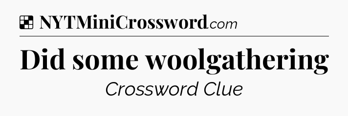 Solution: Did some woolgathering - NYT Crossword