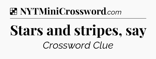 Solution: Stars and stripes, say - NYT Crossword
