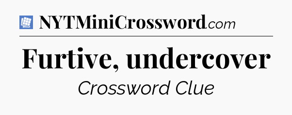 Furtive, undercover Puzzle Page Crossword Clue