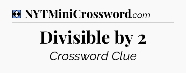 Solution: Divisible by 2 - NYT Mini Crossword