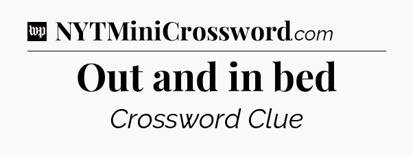 Out and in bed Crossword Clue