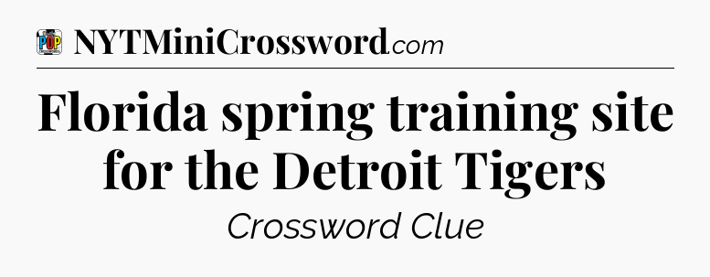 Florida spring training site for the Detroit Tigers Crossword Clue