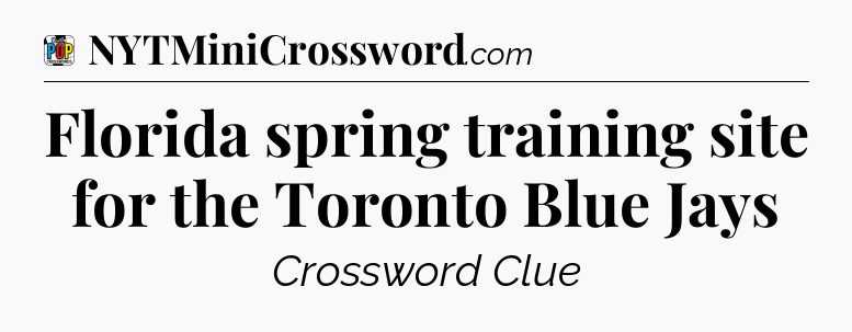 Florida spring training site for the Toronto Blue Jays Crossword Clue