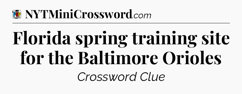 Florida spring training site for the Baltimore Orioles Crossword Clue