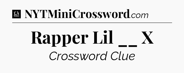 Rapper Lil __ X - LA Times Crossword