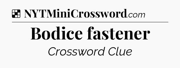 Solution: Bodice fastener - NYT Crossword