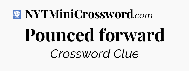 Pounced forward Puzzle Page Crossword Clue