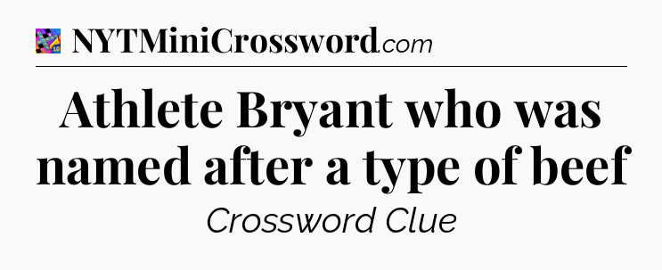 Athlete Bryant who was named after a type of beef Crossword Clue