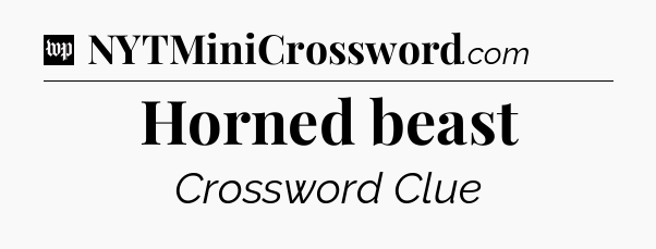 Horned beast Crossword Clue