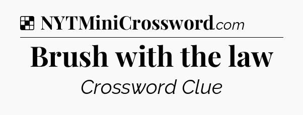 Solution: Brush with the law - NYT Crossword