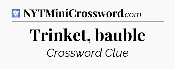 Trinket, bauble Puzzle Page Crossword Clue