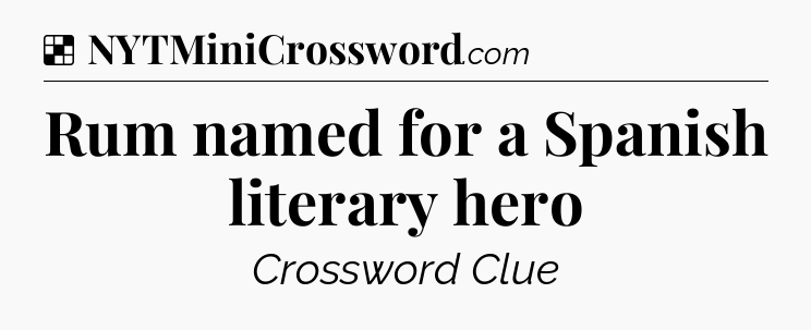 Solution: Rum named for a Spanish literary hero - NYT Crossword
