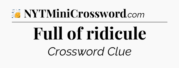 Full of ridicule - 7 Little Words