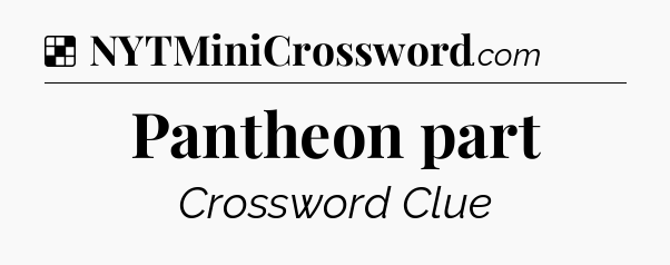 Solution: Pantheon part - NYT Crossword