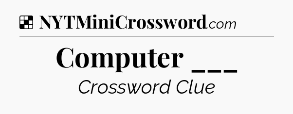 Solution: Computer ___ - NYT Crossword