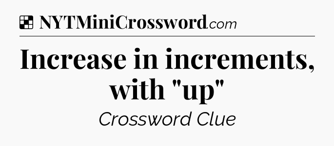 Solution: Increase in increments, with 