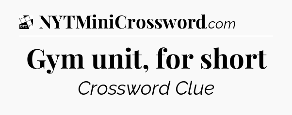 Gym unit, for short - Daily Themed Classic Crossword