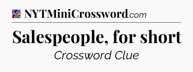 Salespeople, for short Crossword Clue