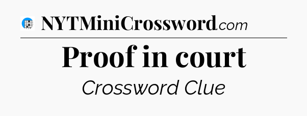 Proof in court Crossword Clue