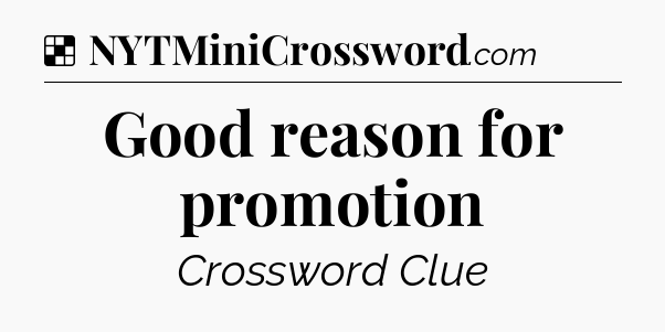 Solution: Good reason for promotion - NYT Crossword