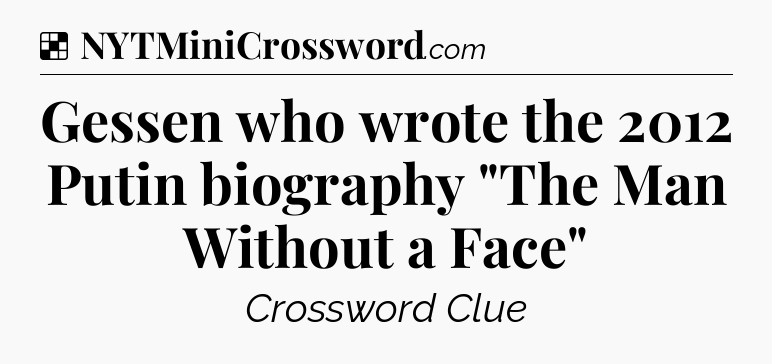 Solution: Gessen who wrote the 2012 Putin biography 