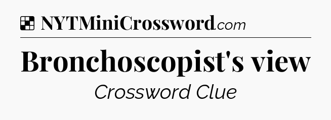 Solution: Bronchoscopist's view - NYT Crossword