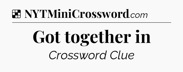 Solution: Got together in - NYT Crossword