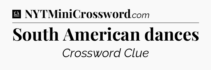 South American dances - LA Times Crossword