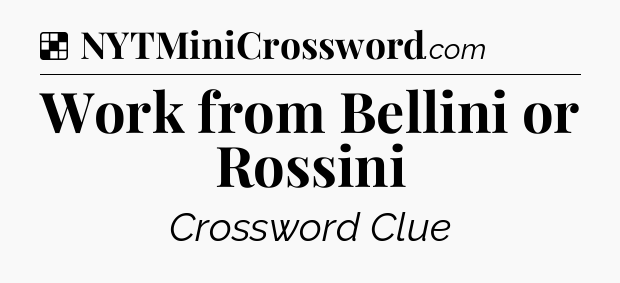 Solution: Work from Bellini or Rossini - NYT Crossword