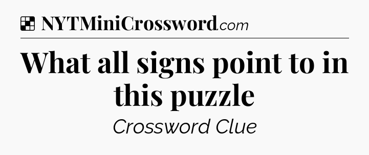 Solution: What all signs point to in this puzzle - NYT Crossword