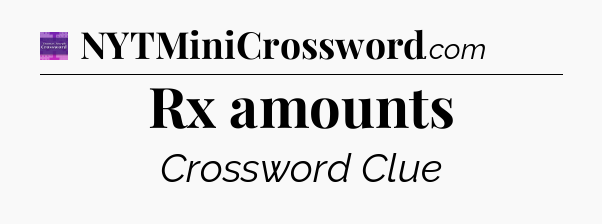 Rx amounts - Thomas Joseph Crossword