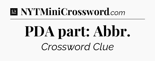 PDA part: Abbr - LA Times Crossword