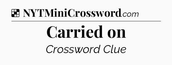 Solution: Carried on - NYT Crossword
