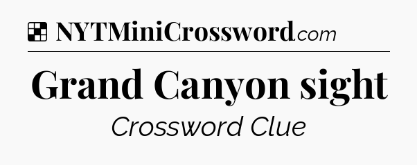 Solution: Grand Canyon sight - NYT Crossword