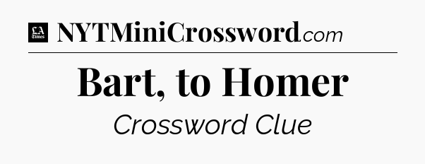 Bart, to Homer - LA Times Crossword
