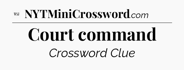 Court command - WSJ Crossword